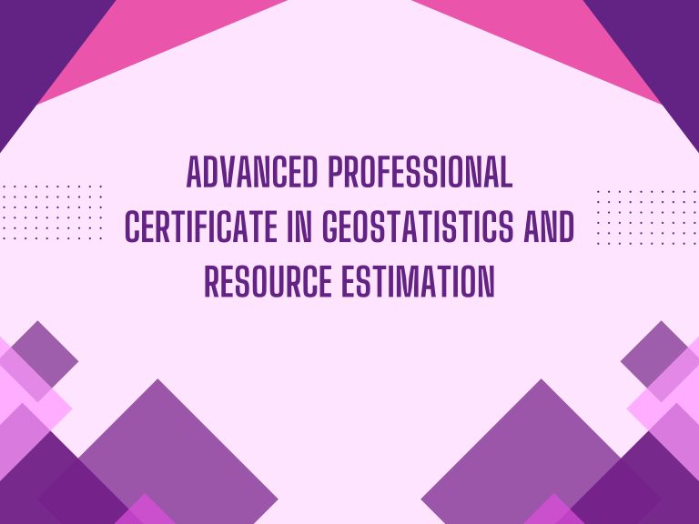 Advanced Professional Certificate in Geostatistics and Resource Estimation